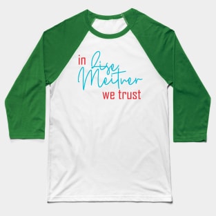 In science we trust (women in science) Baseball T-Shirt